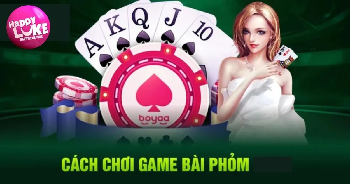 Hướng dẫn đánh bài Phỏm HappyLuke chi tiết